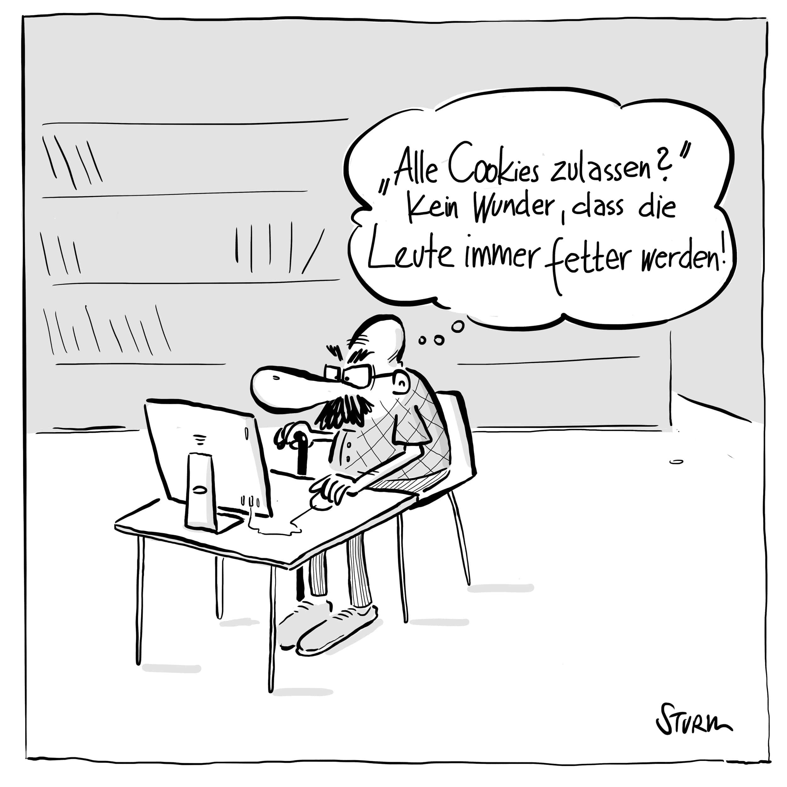 "Alle Cookies zulassen? Kein Wunder, dass die Leute immer fetter werden!" – Cartoon von Philipp Sturm