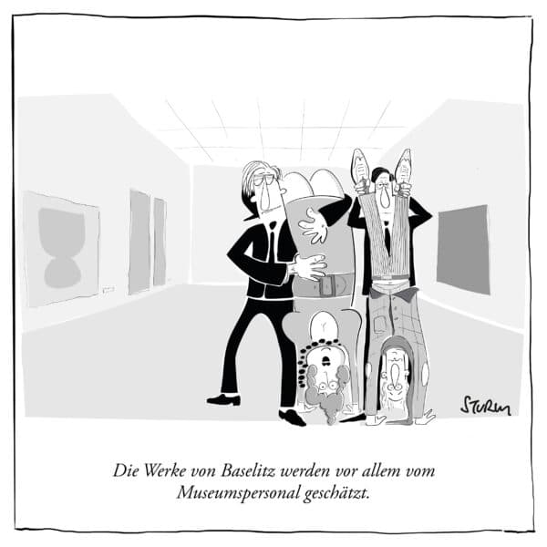 Die Werke von Georg Baselitz werden vor allem vom Museumspersonal geschätzt. - Cartoon von Philipp Sturm