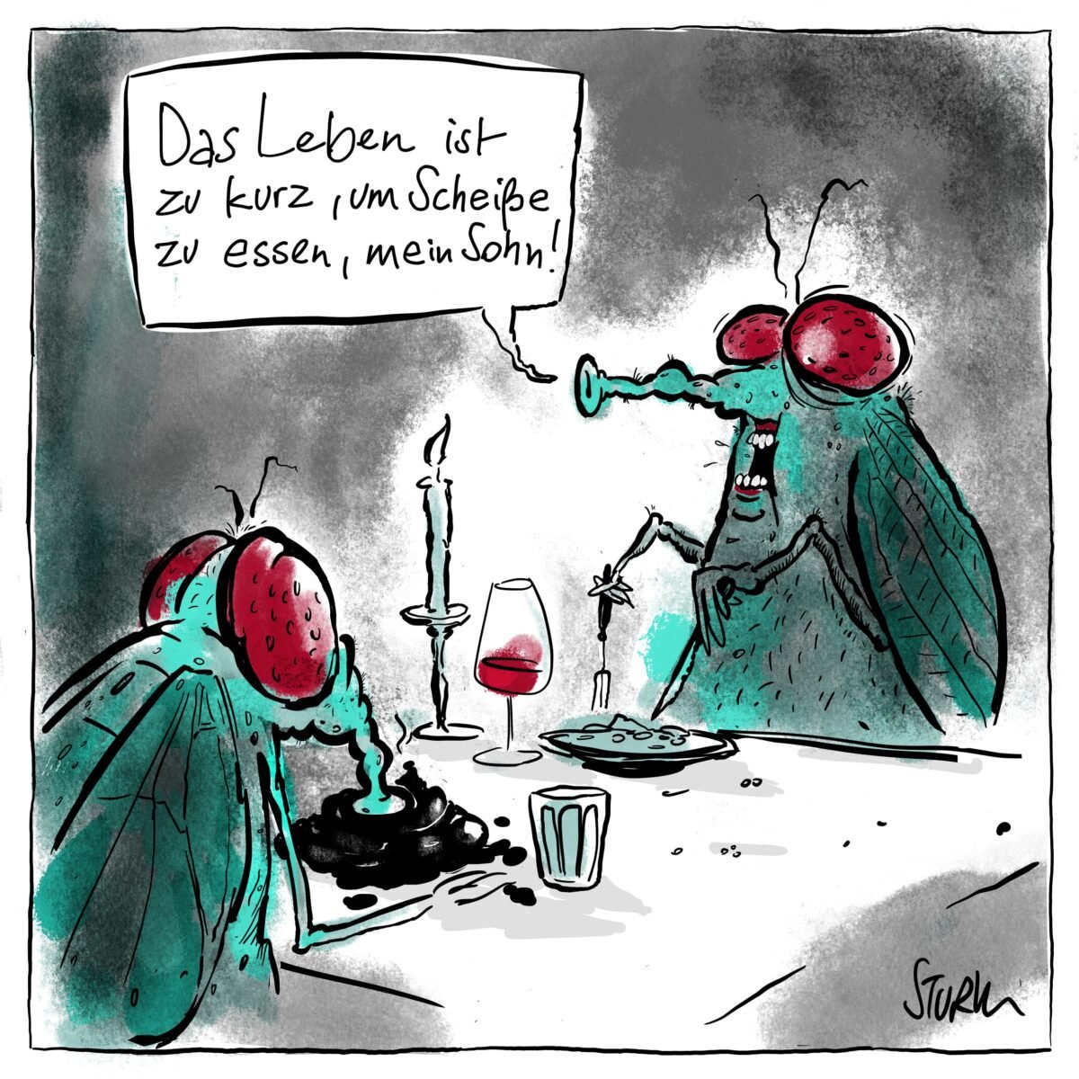 Cartoon von Philipp Sturm. Caption: "Das Leben ist zu kurz, um Scheiße zu essen."