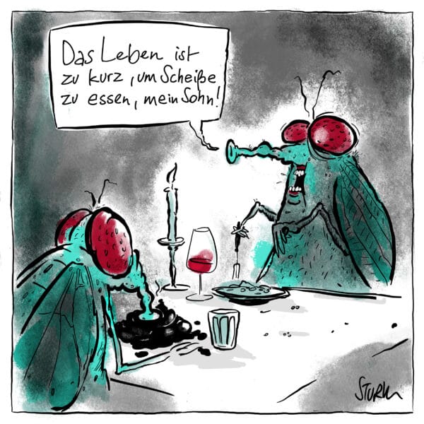 Cartoon von Philipp Sturm. Caption: "Das Leben ist zu kurz, um Scheiße zu essen."