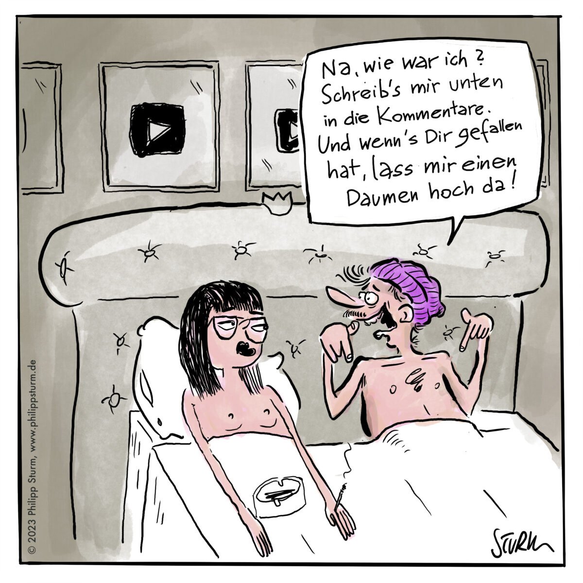 Cartoon "Im Bett mit einem YouTuber" © 2023 Philipp Sturm, Untitel: "Na, wie war ich? Schreib's mir unten in die Kommentare. Und wenn's Dir gefallen hat, lass mir einen Daumen hoch da!"