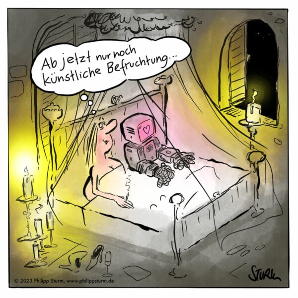 Künstliche Befruchtung - Cartoon von Philipp Sturm. Eine anscheinend zufriedene Frau liegt mit einem Roboter im Bett und denkt: "Ab jetzt nur noch künstliche Befruchtung".