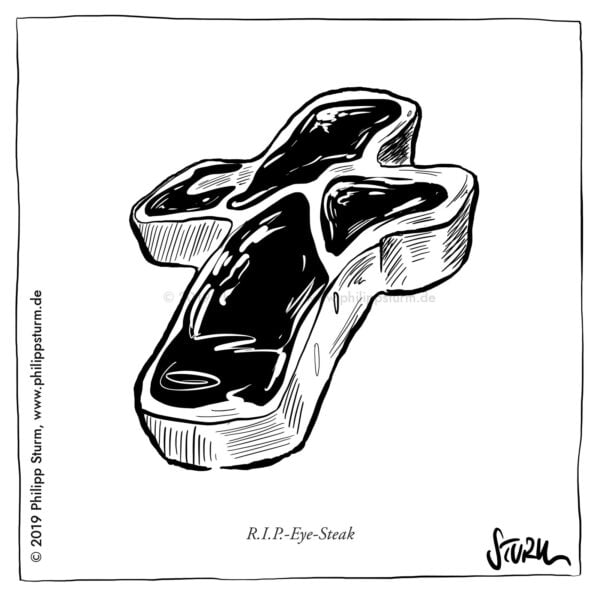 Ein Rib-Eye-Steak in Form eines Grabkreuzes, darunter: R.I.P.-Eye-Steak – Cartoon von Philipp Sturm